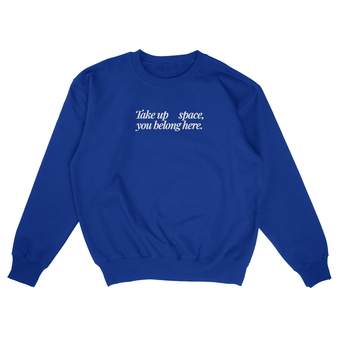 Take Up Space, You Belong Here - Royal Blue Crewneck