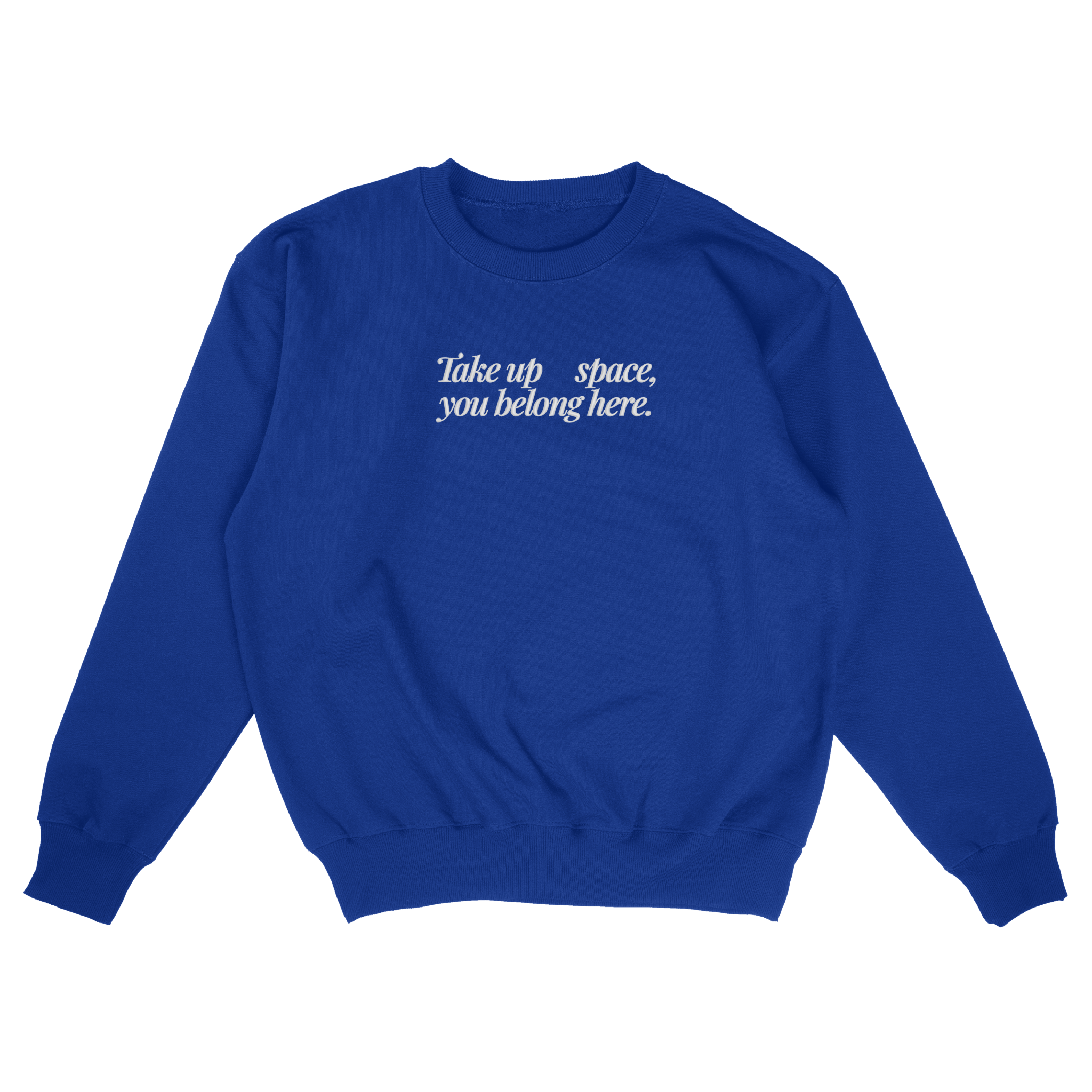 Take Up Space, You Belong Here - Royal Blue Crewneck